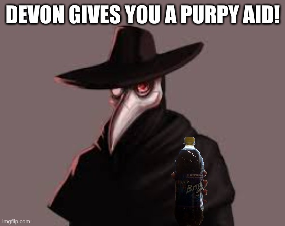 D E V O N | DEVON GIVES YOU A PURPY AID! | image tagged in d e v o n | made w/ Imgflip meme maker