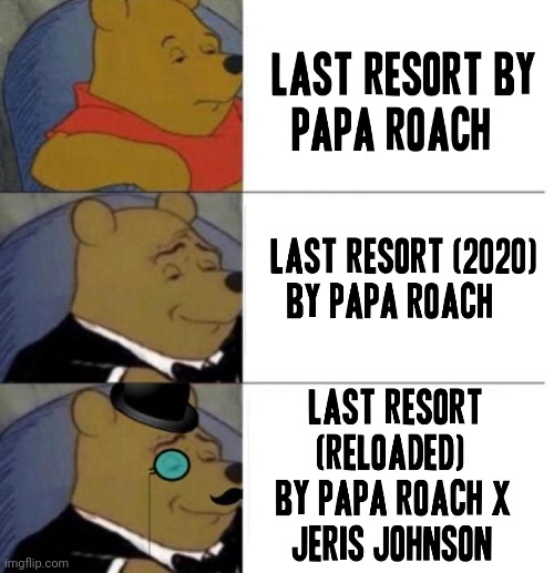 No words to describe how much I like this kind of music | image tagged in tuxedo winnie the pooh 3 panel,memes,music meme,papa roach,rock music,jeris johnson | made w/ Imgflip meme maker