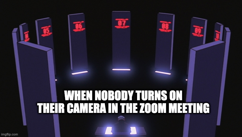 WHEN NOBODY TURNS ON THEIR CAMERA IN THE ZOOM MEETING | made w/ Imgflip meme maker