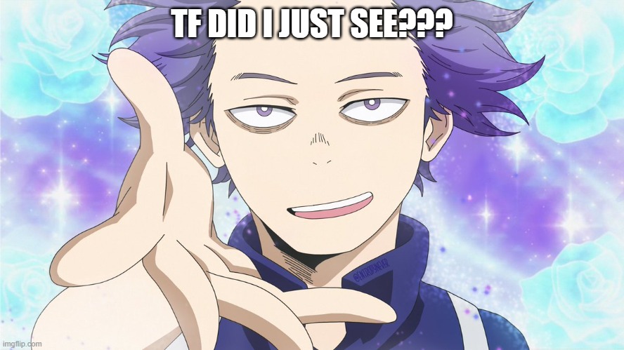 Shinso | TF DID I JUST SEE??? | image tagged in shinso | made w/ Imgflip meme maker