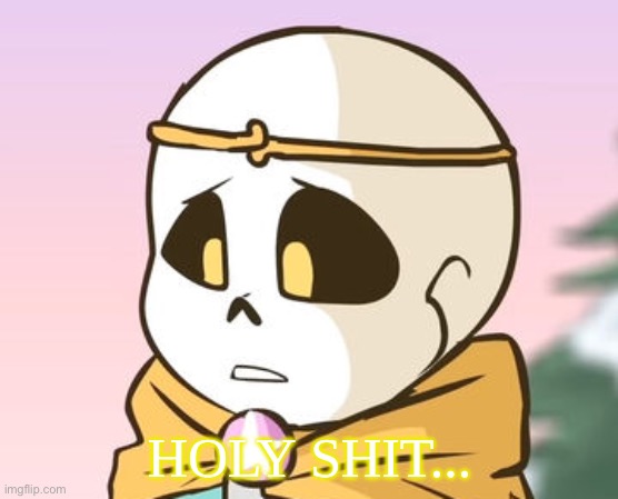 Dream Sans Holy Shit | image tagged in dream sans holy shit | made w/ Imgflip meme maker