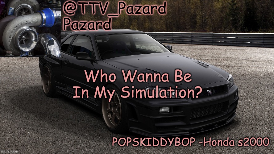 TTV_Car | Who Wanna Be In My Simulation? | image tagged in ttv_car | made w/ Imgflip meme maker