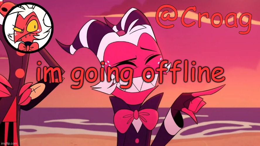 Croag's Moxxie Template | im going offline | image tagged in croag's moxxie template | made w/ Imgflip meme maker