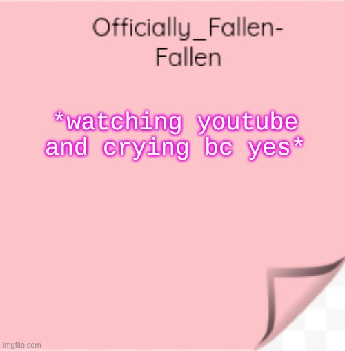 lmao | *watching youtube and crying bc yes* | image tagged in fallen | made w/ Imgflip meme maker