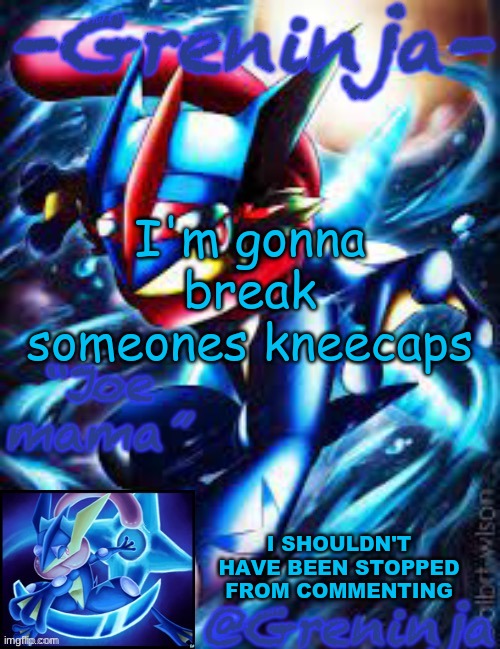 prob gonna stop posting | I'm gonna break someones kneecaps; I SHOULDN'T HAVE BEEN STOPPED FROM COMMENTING | image tagged in msmg,memes | made w/ Imgflip meme maker