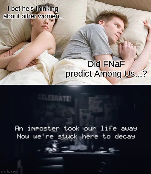 I bet he's thinking about other women.. Did FNaF predict Among Us...? | image tagged in memes,i bet he's thinking about other women,fnaf,among us | made w/ Imgflip meme maker