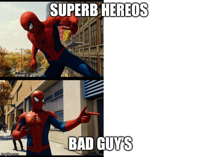 Spider-Man Drake meme | SUPERB HEREOS; BAD GUY’S | image tagged in spider-man drake meme | made w/ Imgflip meme maker