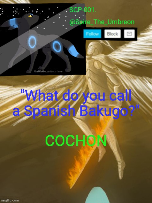 X'D | "What do you call a Spanish Bakugo?"; COCHON | image tagged in spire announcement temp scp-001 | made w/ Imgflip meme maker
