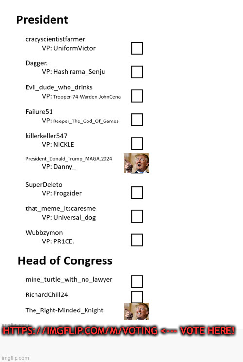 https://imgflip.com/m/VOTING Make history and elect Donald Trump the President of imgflip. Submit this ballot to the link in the | HTTPS://IMGFLIP.COM/M/VOTING <--- VOTE HERE! | made w/ Imgflip meme maker