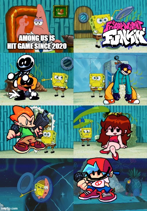 funky! |  AMONG US IS HIT GAME SINCE 2020 | image tagged in spongebob pointing out obvious to patrick,friday night funkin | made w/ Imgflip meme maker