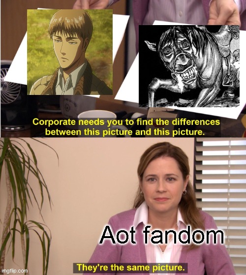 They're The Same Picture Meme | Aot fandom | image tagged in memes,they're the same picture | made w/ Imgflip meme maker