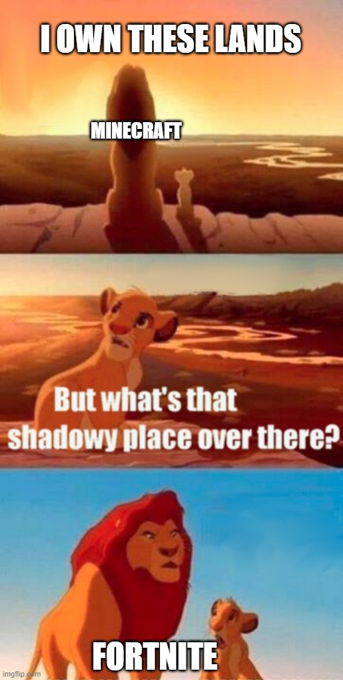 Simba Shadowy Place Meme | I OWN THESE LANDS; MINECRAFT; FORTNITE | image tagged in memes,simba shadowy place | made w/ Imgflip meme maker