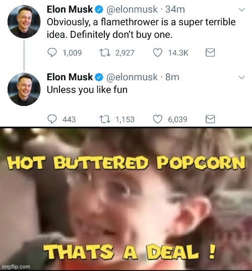 i need a f l a m e t h r o w e r now | image tagged in hot buttered popcorn thats a deal | made w/ Imgflip meme maker