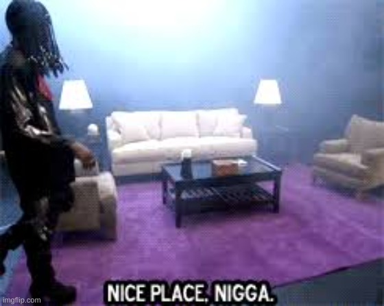 Nice place  | image tagged in nice place | made w/ Imgflip meme maker