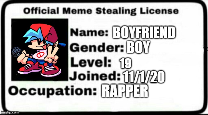 boifend | BOYFRIEND; BOY; 19; 11/1/20; RAPPER | image tagged in meme stealing license | made w/ Imgflip meme maker