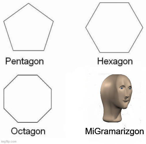 MiGramarizgon | MiGramarizgon | image tagged in memes,pentagon hexagon octagon | made w/ Imgflip meme maker