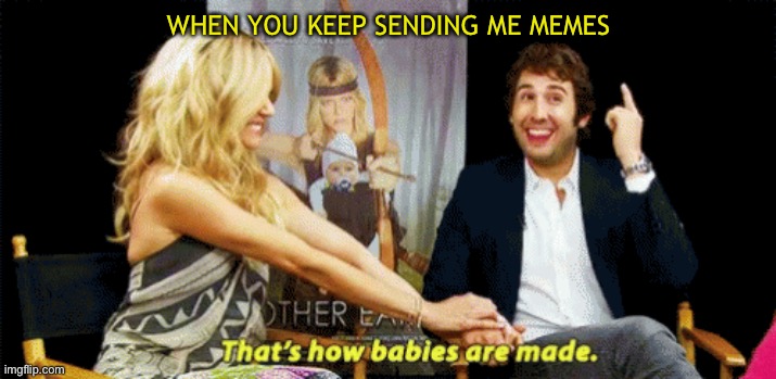 Memes | WHEN YOU KEEP SENDING ME MEMES | image tagged in iasip,funny memes | made w/ Imgflip meme maker