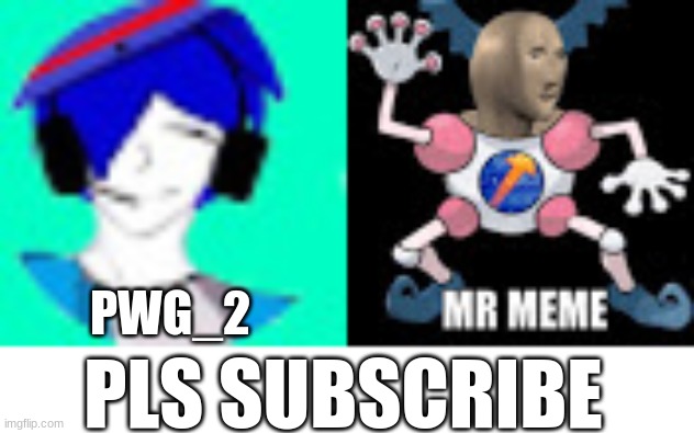 pls sub to PWG_2 and Mr_Meme! | PWG_2; PLS SUBSCRIBE | image tagged in youtube | made w/ Imgflip meme maker