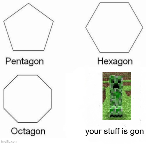 logic | your stuff is gon | image tagged in memes,pentagon hexagon octagon | made w/ Imgflip meme maker