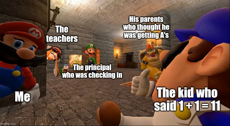 Smg4 pizza | The teachers; His parents who thought he was getting A's; The principal who was checking in; Me; The kid who said 1 + 1 = 11 | image tagged in smg4 pizza | made w/ Imgflip meme maker