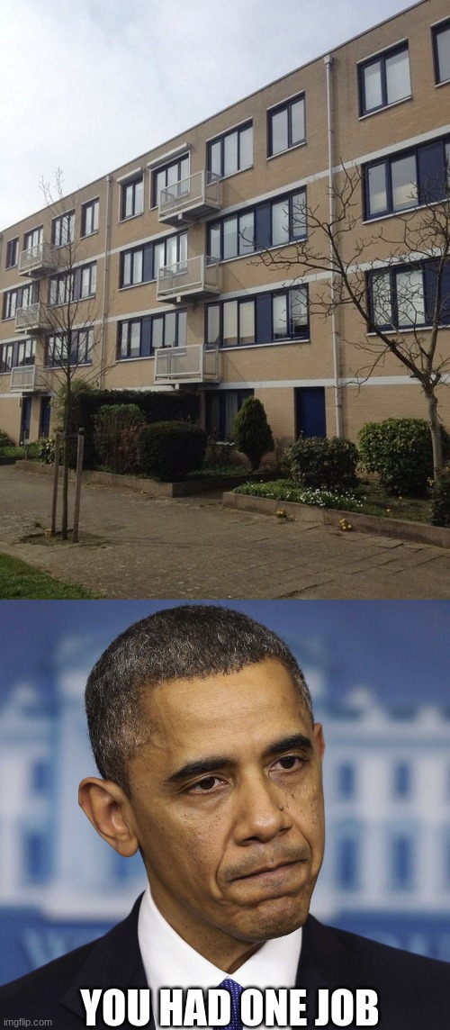 wow.. | YOU HAD ONE JOB | image tagged in you had one job,apartment | made w/ Imgflip meme maker