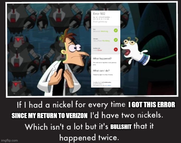 How i feel about getting that error | I GOT THIS ERROR; SINCE MY RETURN TO VERIZON; BULLSHIT | image tagged in doof if i had a nickel,memes,cloudfare,dank memes,phineas and ferb,bullshit | made w/ Imgflip meme maker