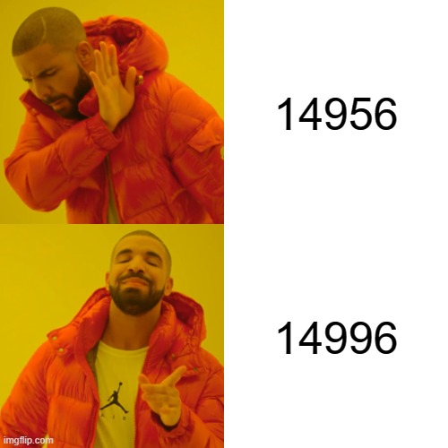 Drake Hotline Bling | 14956; 14996 | image tagged in memes,drake hotline bling | made w/ Imgflip meme maker