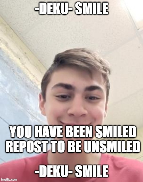 YOU HAVE BEEN SMILED
REPOST TO BE UNSMILED | made w/ Imgflip meme maker