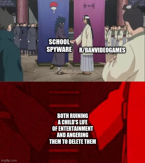 Satan, byebye I would also use my ban schoolspyware stream but chose this bc it is the best choice | R/BANVIDEOGAMES; SCHOOL SPYWARE; BOTH RUINING A CHILD'S LIFE OF ENTERTAINMENT AND ANGERING THEM TO DELETE THEM | image tagged in naruto handshake meme template | made w/ Imgflip meme maker