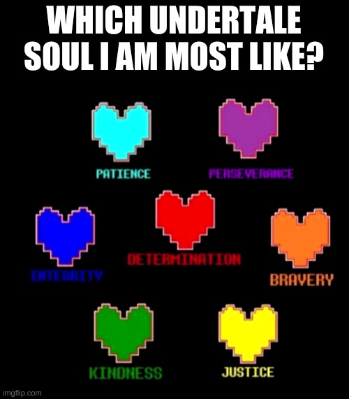 s o b o r e d | WHICH UNDERTALE SOUL I AM MOST LIKE? | image tagged in undertale | made w/ Imgflip meme maker