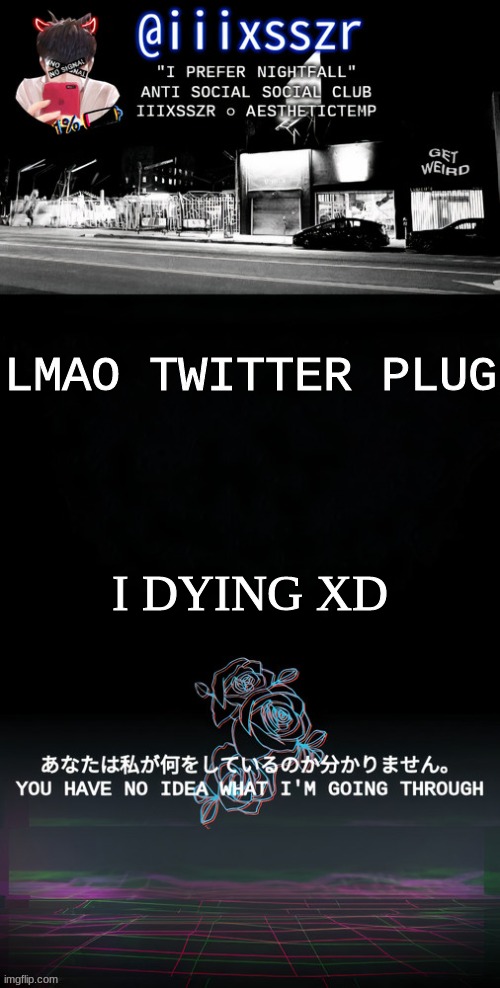 qestheticish iiixsszr | LMAO TWITTER PLUG; I DYING XD | image tagged in qestheticish iiixsszr | made w/ Imgflip meme maker