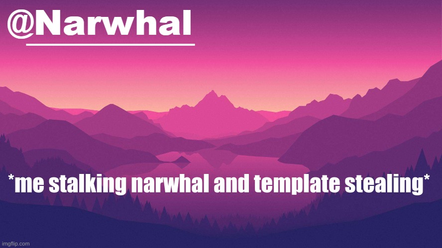 *wheeze* dont kill me | *me stalking narwhal and template stealing* | image tagged in narwhal annoucement temp 8 | made w/ Imgflip meme maker