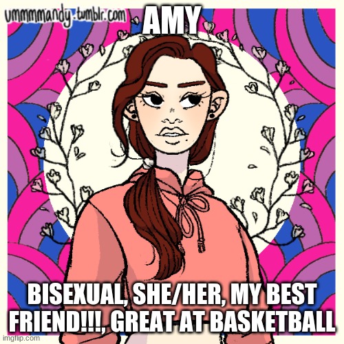 Picrew 2: Amy | AMY; BISEXUAL, SHE/HER, MY BEST FRIEND!!!, GREAT AT BASKETBALL | image tagged in picrew | made w/ Imgflip meme maker