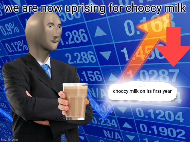 Empty Stonks | we are now uprising for choccy milk; choccy milk on its first year | image tagged in empty stonks | made w/ Imgflip meme maker