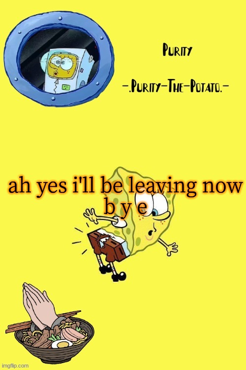 Ram3n and spoge temp (Thanks Yeetis :>) | ah yes i'll be leaving now
b y e | image tagged in ram3n and spoge temp thanks yeetis | made w/ Imgflip meme maker