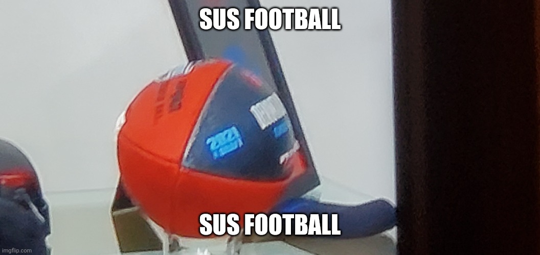S U S F O O T B A L L | SUS FOOTBALL; SUS FOOTBALL | image tagged in sus,amogus,among us,football,nfl | made w/ Imgflip meme maker