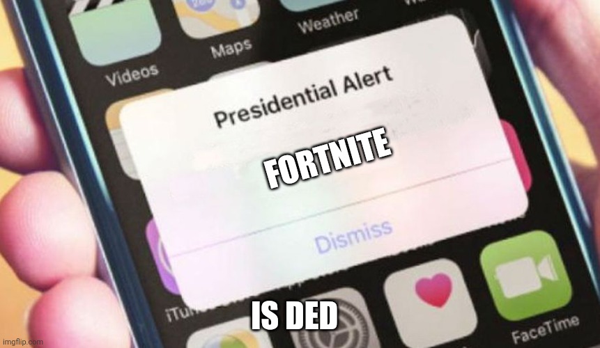 Presidential Alert | FORTNITE; IS DED | image tagged in memes,presidential alert | made w/ Imgflip meme maker