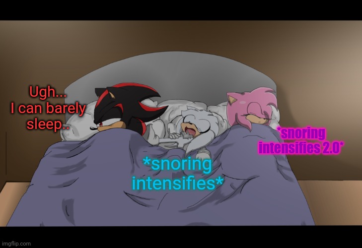 Shadow can't even sleep because of smol Silver and Amy snoring LMAO | Ugh... I can barely sleep.. *snoring intensifies 2.0*; *snoring intensifies* | image tagged in shadow the hedgehog,silver the hedgehog,amy rose,shadamy | made w/ Imgflip meme maker