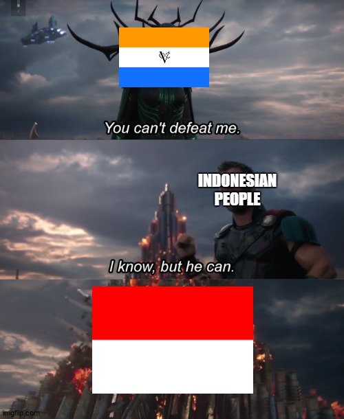 indonesia | INDONESIAN PEOPLE | image tagged in you can t defeat me,indonesia | made w/ Imgflip meme maker