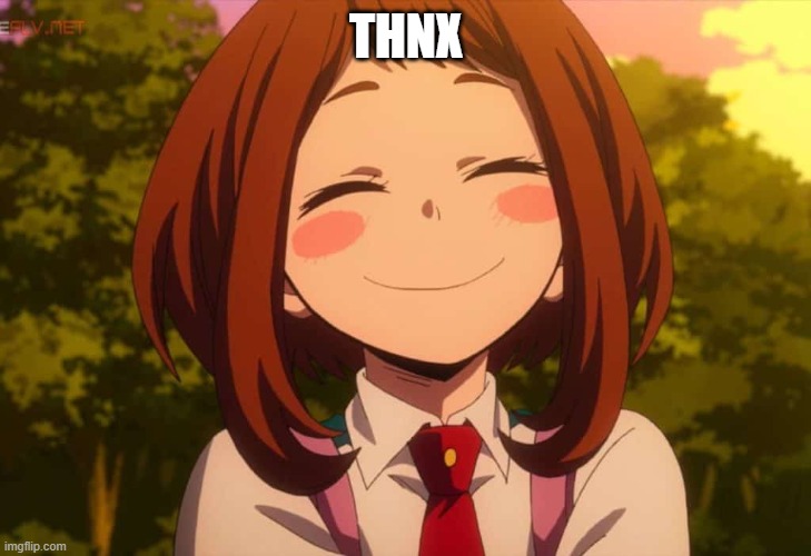 Smiling Uraraka | THNX | image tagged in smiling uraraka | made w/ Imgflip meme maker