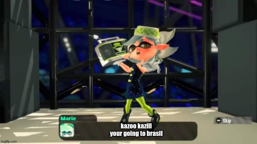 your opinion is wrong Marie | kazoo kazill
your going to brasil | image tagged in your opinion is wrong marie,brazil,splatoon,splatoon 2,splatoon 3 | made w/ Imgflip meme maker