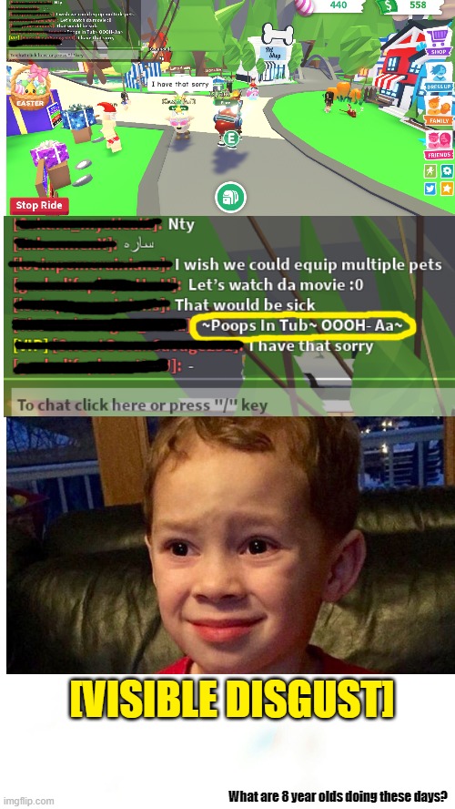 Adopt Me 8 year olds | [VISIBLE DISGUST]; What are 8 year olds doing these days? | image tagged in adopt me,little kid,stupid people,excuse me what the heck,what the heck,roblox | made w/ Imgflip meme maker