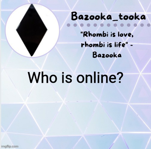 R h o m b i | Who is online? | image tagged in r h o m b i | made w/ Imgflip meme maker