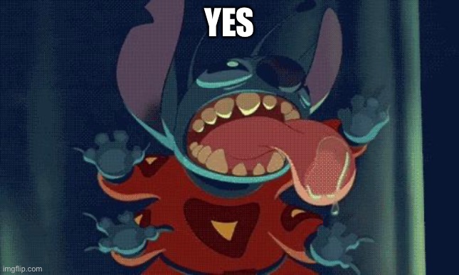 Stitch Licking | YES | image tagged in stitch licking | made w/ Imgflip meme maker