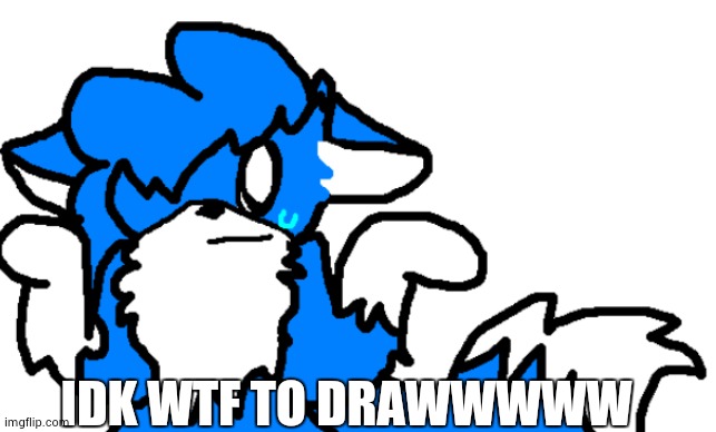 I was thinking of drawing every Cocoa | IDK WTF TO DRAWWWWW | image tagged in clouddays shurg | made w/ Imgflip meme maker