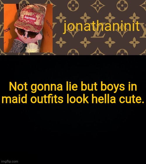 Without a beard, of course | Not gonna lie but boys in maid outfits look hella cute. | image tagged in jonathaninit kirby drip | made w/ Imgflip meme maker