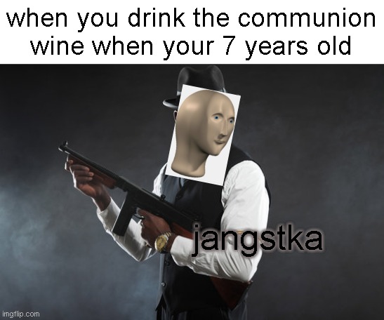 Stonks Jangstka | when you drink the communion wine when your 7 years old; jangstka | image tagged in stonks | made w/ Imgflip meme maker