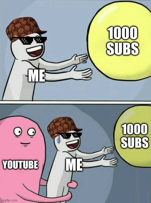 when i started youtube | 1000 SUBS; ME; 1000 SUBS; YOUTUBE; ME | image tagged in memes,running away balloon,youtube,subscribe | made w/ Imgflip meme maker
