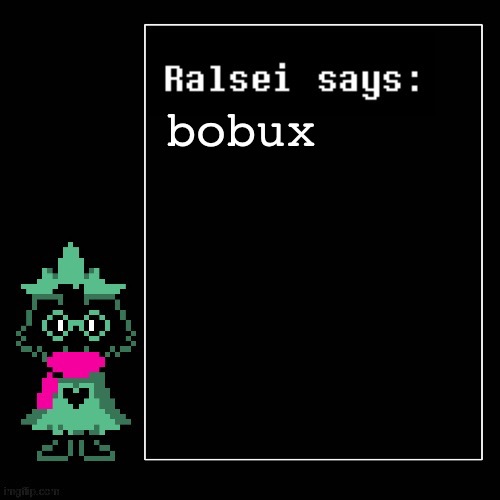 bobux | bobux | image tagged in ralsei says,deltarune,bobux | made w/ Imgflip meme maker