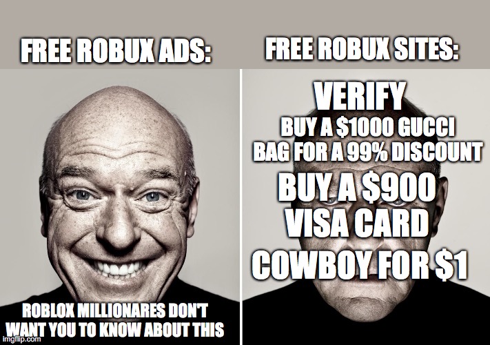 u can't prove me wrong | FREE ROBUX ADS:; FREE ROBUX SITES:; VERIFY; BUY A $1000 GUCCI BAG FOR A 99% DISCOUNT; BUY A $900 VISA CARD; COWBOY FOR $1; ROBLOX MILLIONARES DON'T WANT YOU TO KNOW ABOUT THIS | image tagged in dean norris's reaction,free robux,roblox,memes,funny | made w/ Imgflip meme maker